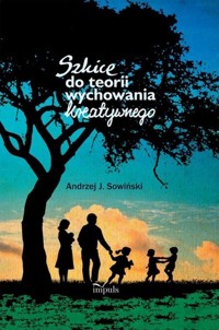 Szkice do teorii wychowania kreatywnego - Sowiński Andrzej J. - książka