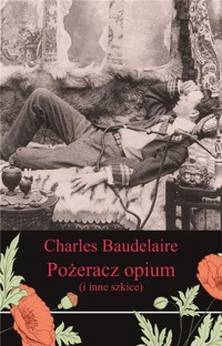 Pożeracz opium i inne szkice - Charles Baudelaire - książka