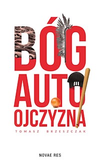 Bóg, auto, ojczyzna - Tomasz Brzeszczak - ebook + książka