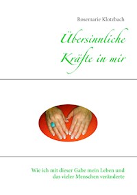 Übersinnliche Kräfte in mir - Rosemarie Klotzbach - ebook