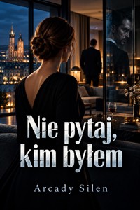 Nie pytaj, kim byłem - Arcady Silen - ebook