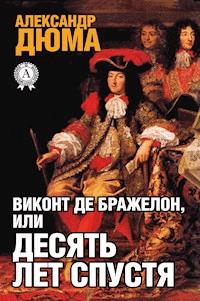 Виконт де Бражелон, или Десять лет спустя - Александр Дюма - ebook