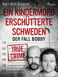 Ein Kindermord erschütterte Schweden: Der Fall Bobby - Karl-Olof Ackerot - ebook