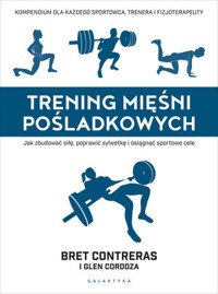 Trening mięśni pośladkowych. Jak zbudować siłę, poprawić sylwetkę i osiągnąć sportowe cele - Glen Cordoza, Bret Contreras - książka