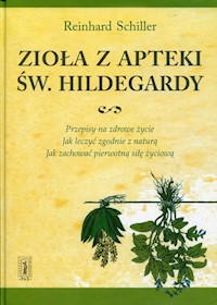Zioła z apteki św. Hildegardy - Schiller Reinhard - książka