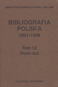 Bibliografia polska 1901-1939 Tom 12 Hom-Jac -  - książka