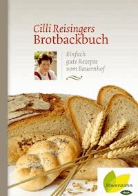 Cilli Reisingers Brotbackbuch - Cäcilia Reisinger - ebook