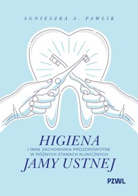 Higiena i inne zachowania prozdrowotne w różnych stanach klinicznych jamy ustnej - Pawlik Agnieszka A. - książka