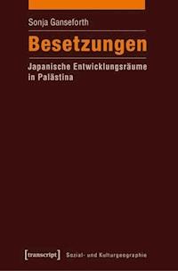 Besetzungen - Japanische Entwicklungsräume in Palästina - Sonja Ganseforth - ebook