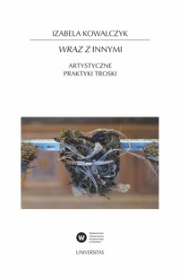 Wraz z Innymi. Artystyczne praktyki troski - Izabela Kowalczyk - książka