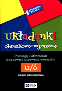 Akademia pisania Układanki obrazkowo-wyrazowe Poznaję i utrwalam poprawną pisownię wyrazów Ó-U - Grzelachowska Helena - książka