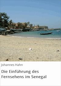 Die Einführung des Fernsehens im Senegal - Johannes Hahn - ebook