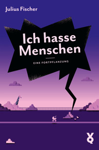 Ich hasse Menschen 3. Eine Fortpflanzung - Julius Fischer - ebook
