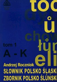 Słownik polsko - śląski Tom 1 A-K - Roczniok Andrzej - książka