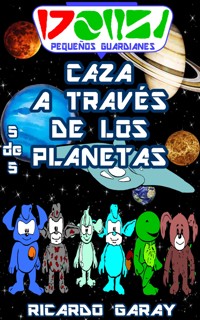 Serie Pequenos Guardianes - Caza a traves de los planetas - Ricardo Garay - ebook