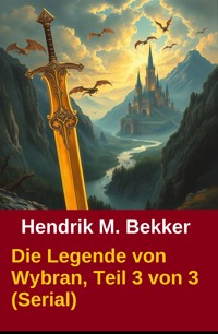 Die Legende von Wybran, Teil 3 von 3 (Serial) - Hendrik M. Bekker - ebook