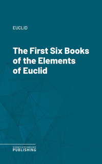 The First Six Books of the Elements of Euclid - Euclid - ebook