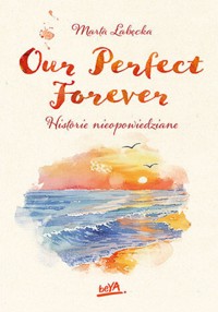 Our Perfect Forever. Historie nieopowiedziane - Łabęcka Marta - ebook + audiobook