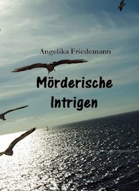 Mörderische Intrigen - Angelika Friedemann - ebook