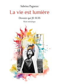 La vie est lumière - Sabrina Pagneux - ebook