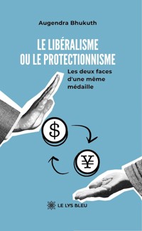 Le libéralisme ou le protectionnisme - Augendra Bhukuth - ebook