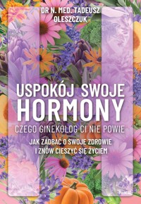 Uspokój swoje hormony - Oleszczuk Tadeusz - ebook + książka