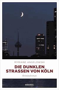 Die dunklen Straßen von Köln - Myriane Angelowski - ebook