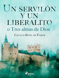 Un servilón y un liberalito o Tres almas de Dios - Cecilia Böhl de Faber - ebook