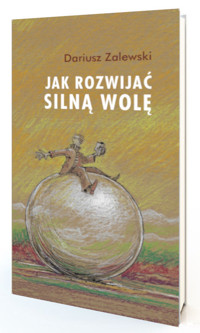 Jak rozwijać silną wolę - Zalewski Dariusz - książka