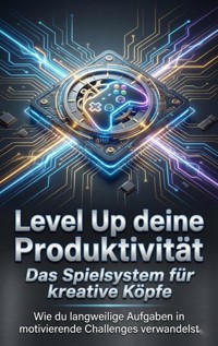 Level Up deine Produktivität: Das Spielsystem für kreative Köpfe - Anna-Lena Müller - ebook