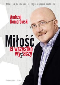 Miłość ci wszystko wypaczy - Andrzej Komorowski - książka