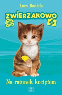 Zwierzakowo Na ratunek kociętom Część 1 - Lucy Daniels - książka