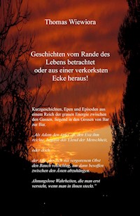 Geschichten vom Rande des Lebens betrachtet oder aus einer verkorksten Ecke heraus! - Thomas Wiewiora - ebook