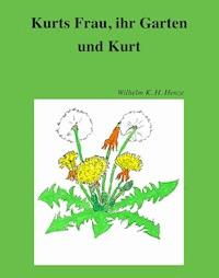 Kurts Frau, ihr Garten und Kurt - Wilhelm K. H. Henze - ebook