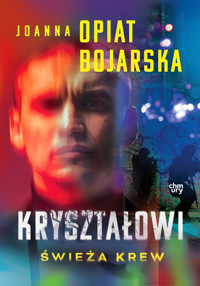 Kryształowi. Świeża krew. Tom 1 - Joanna Opiat-Bojarska - książka