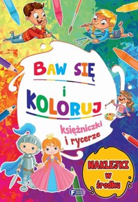 Baw się i koloruj. Księżniczki i rycerze - zbiorowa praca - książka