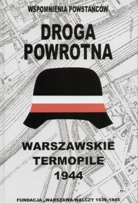 Droga powrotna - wspomnienia powstańców. Warszawskie Termopile 1944 - redakcja Irena Łukaszewska-Bułat - ebook