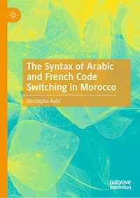 The Syntax of Arabic and French Code Switching in Morocco - Mustapha Aabi - ebook