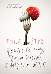 Powieść (anty)feministyczna z mięsem w tle - Styx Pola - książka