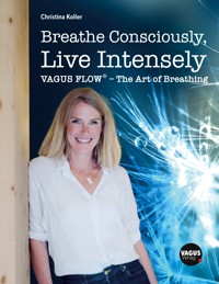 Breathe Consciously, Live Intensely - Christina Koller - ebook