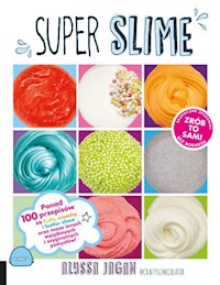 Super Slime Ponad 100 przepisów - Jagan Alyssa - książka