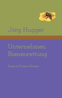 Unternehmen Bienenrettung - Jörg Hugger - ebook