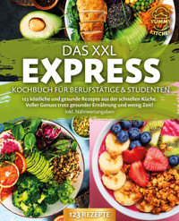 Das XXL Express Kochbuch für Berufstätige & Studenten: 123 köstliche und gesunde Rezepte aus der schnellen Küche. Voller Genuss trotz gesunder Ernährung und wenig Zeit! Inkl. Nährwertangaben - Yummy Kitchen - ebook