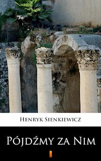 Pójdźmy za Nim - Henryk Sienkiewicz - ebook