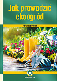 Jak prowadzić ekoogród - Martyna Walerowicz - ebook