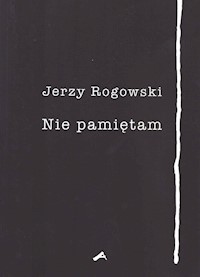 Nie pamiętam - Rogowski Jerzy - książka