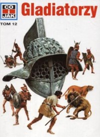 Co i Jak (12). Gladiatorzy - Wolfgang Tarnowski - ebook