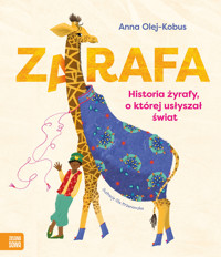 Zarafa. Żyrafa, o której usłyszał świat - Anna Olej-Kobus - książka