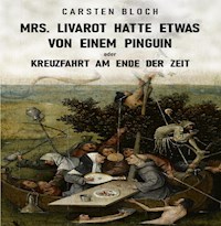 Mrs. Livarot hatte etwas von einem Pinguin oder Kreuzfahrt am Ende der Zeit - Carsten Bloch - ebook