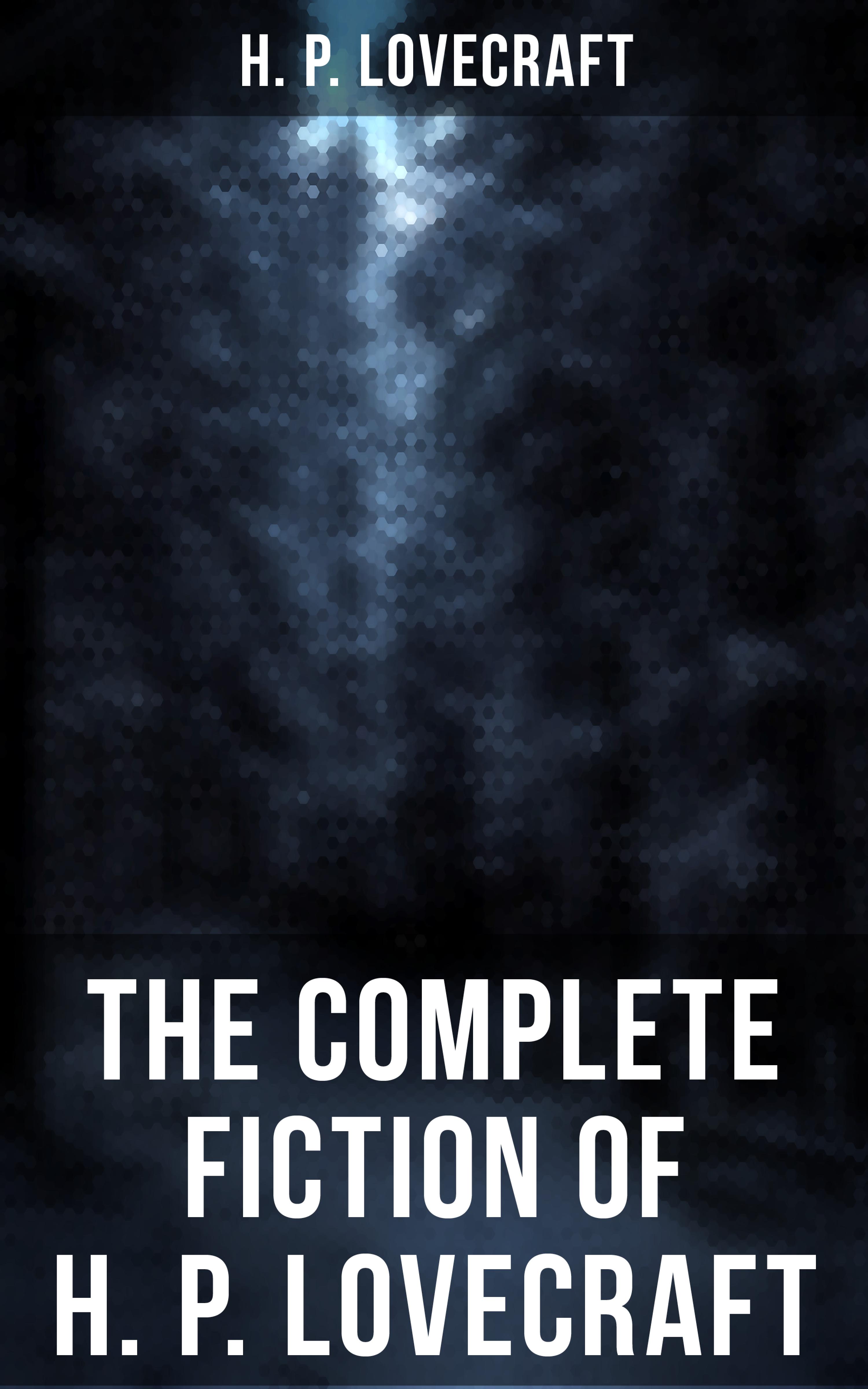 The Complete Fiction of H. P. Lovecraft